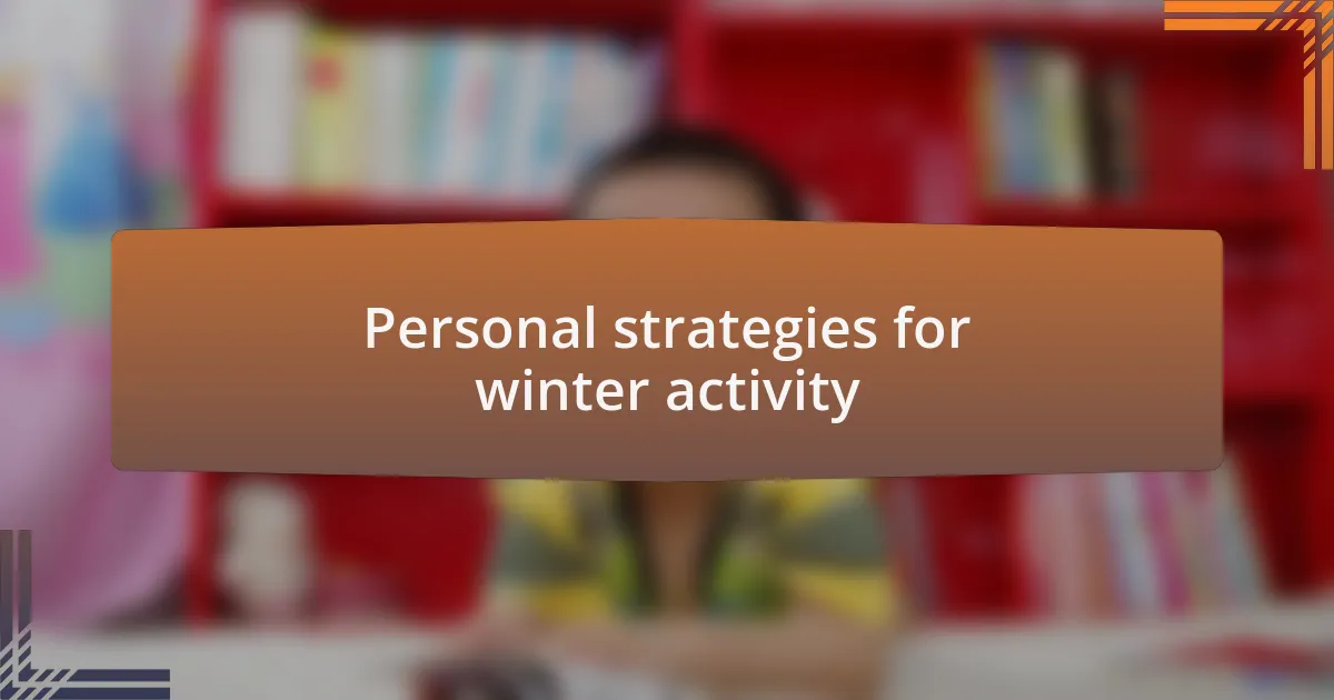 Personal strategies for winter activity
