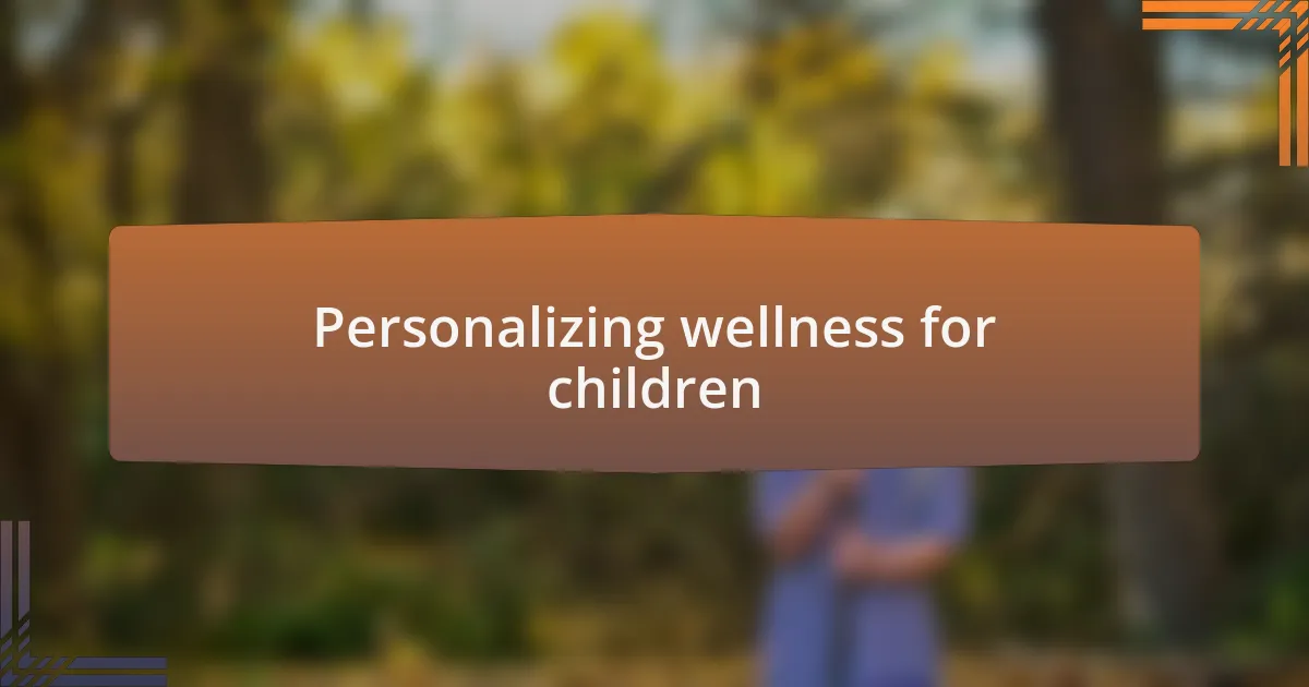 Personalizing wellness for children