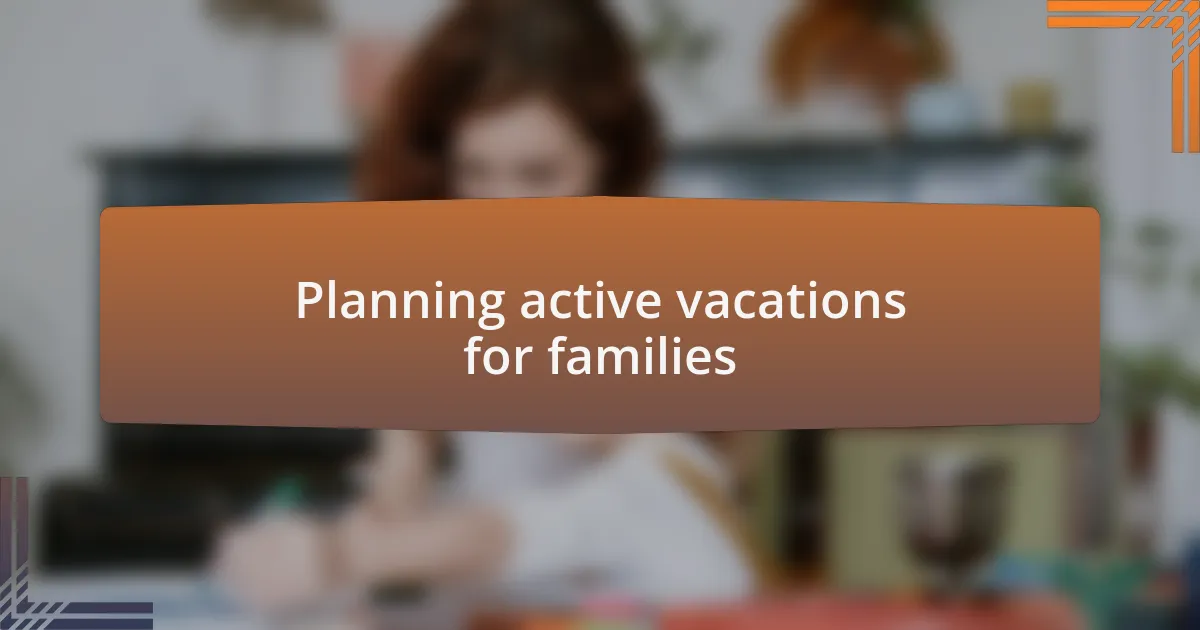 Planning active vacations for families