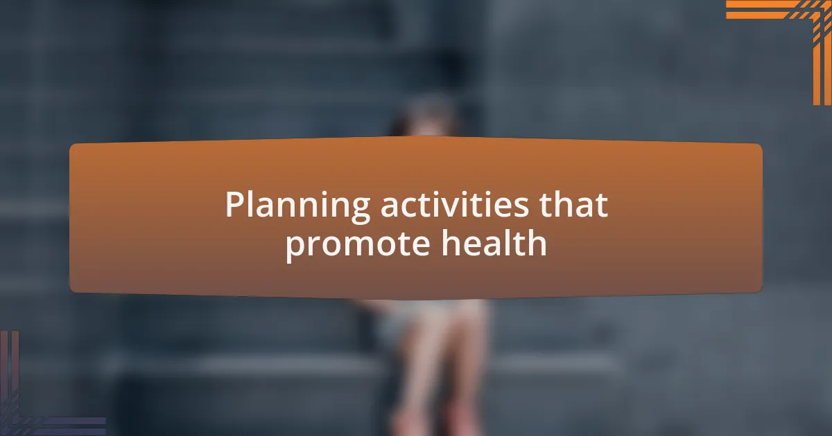 Planning activities that promote health
