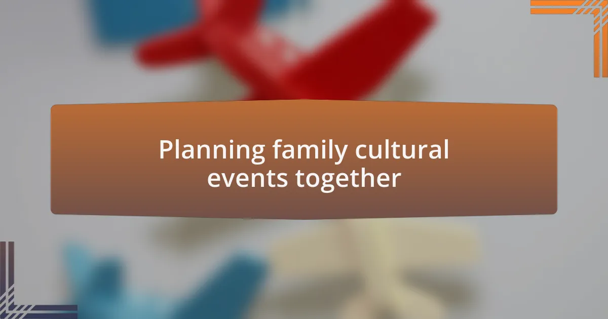 Planning family cultural events together