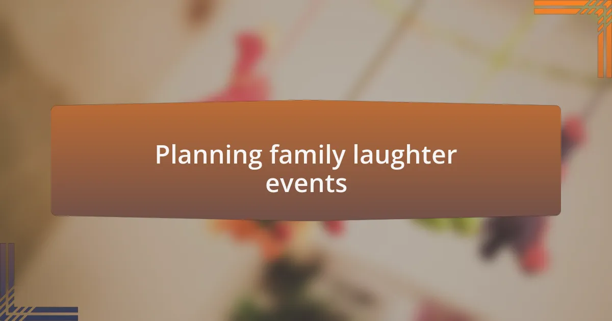 Planning family laughter events