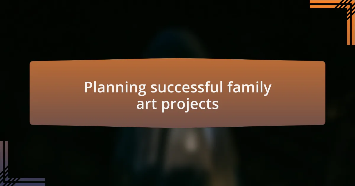 Planning successful family art projects