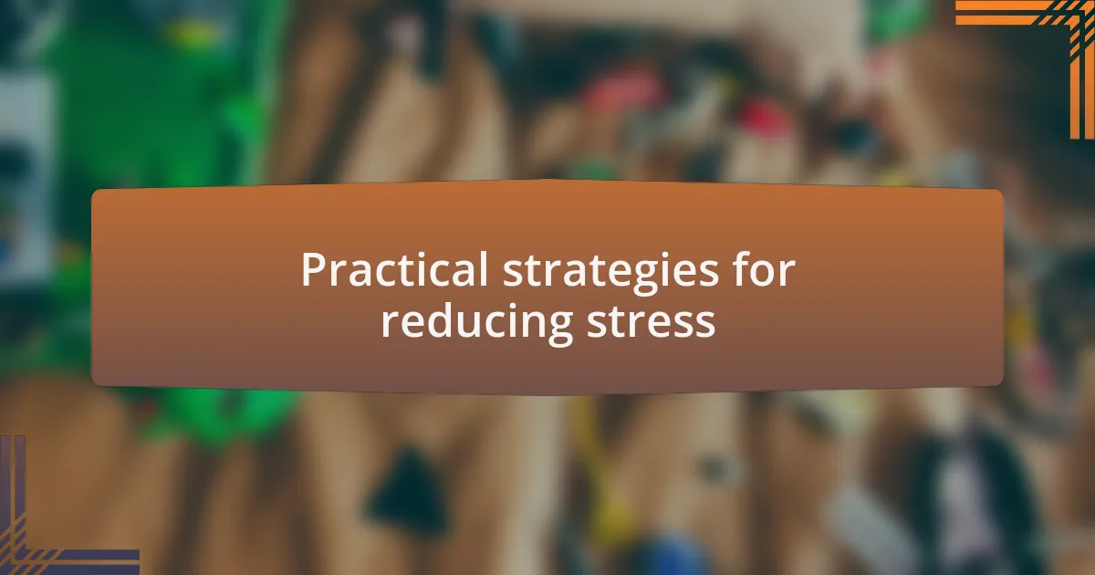 Practical strategies for reducing stress
