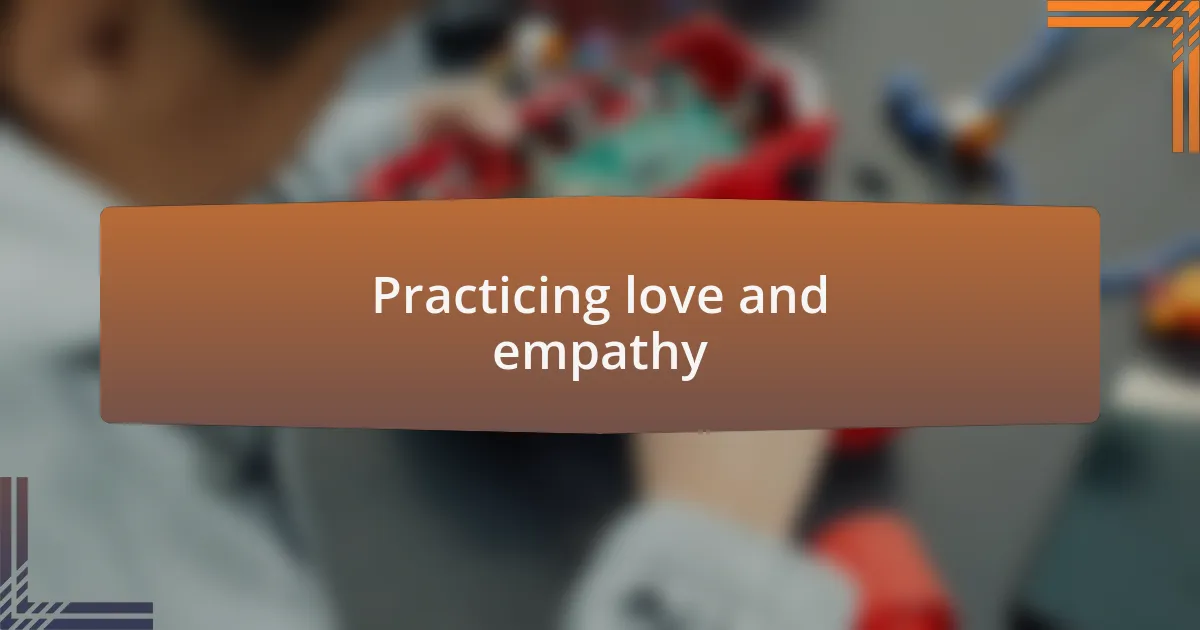 Practicing love and empathy