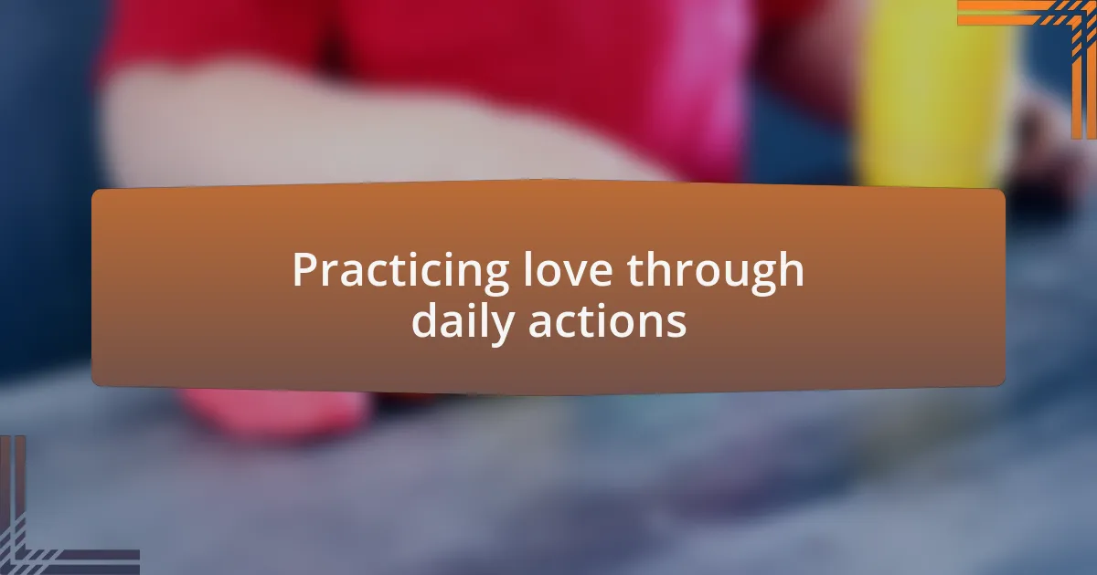 Practicing love through daily actions
