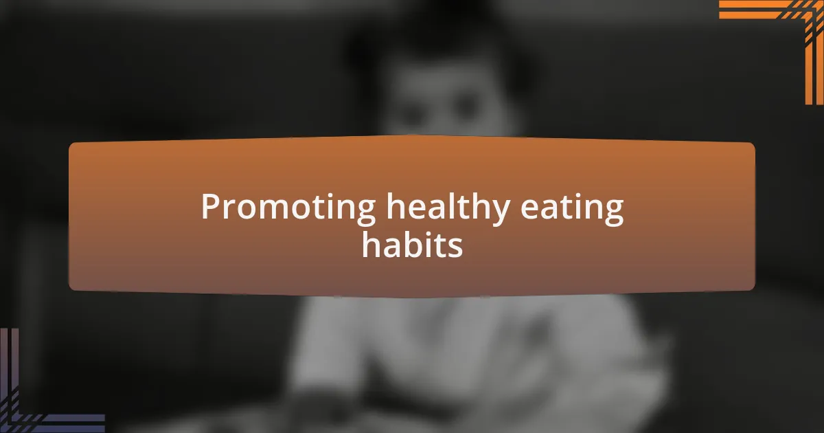 Promoting healthy eating habits