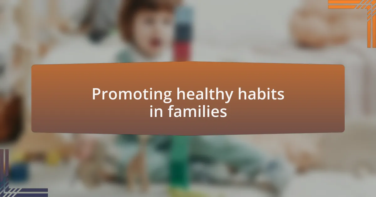 Promoting healthy habits in families
