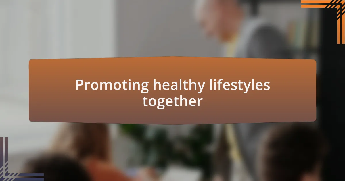 Promoting healthy lifestyles together