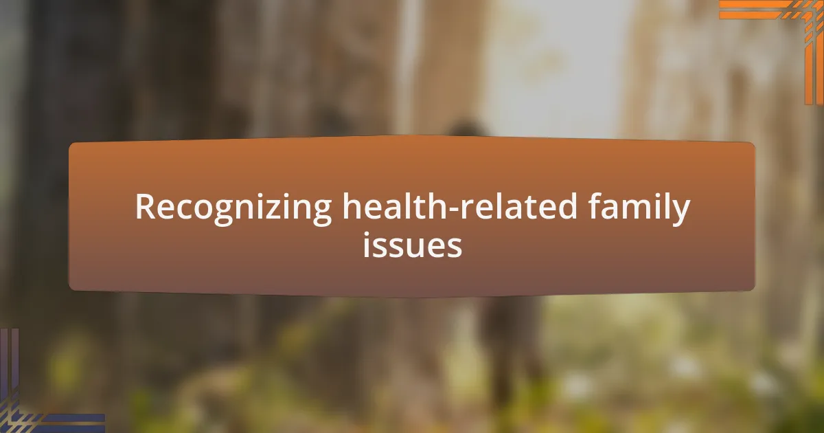 Recognizing health-related family issues