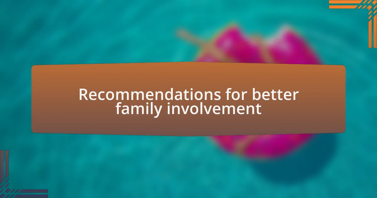 Recommendations for better family involvement