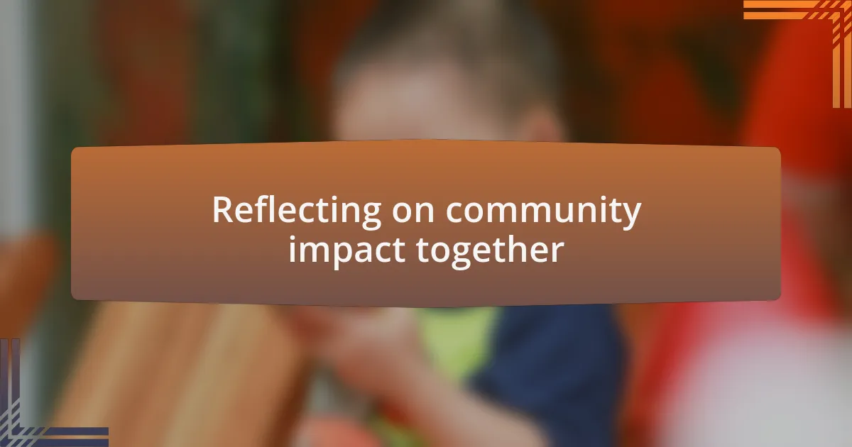 Reflecting on community impact together