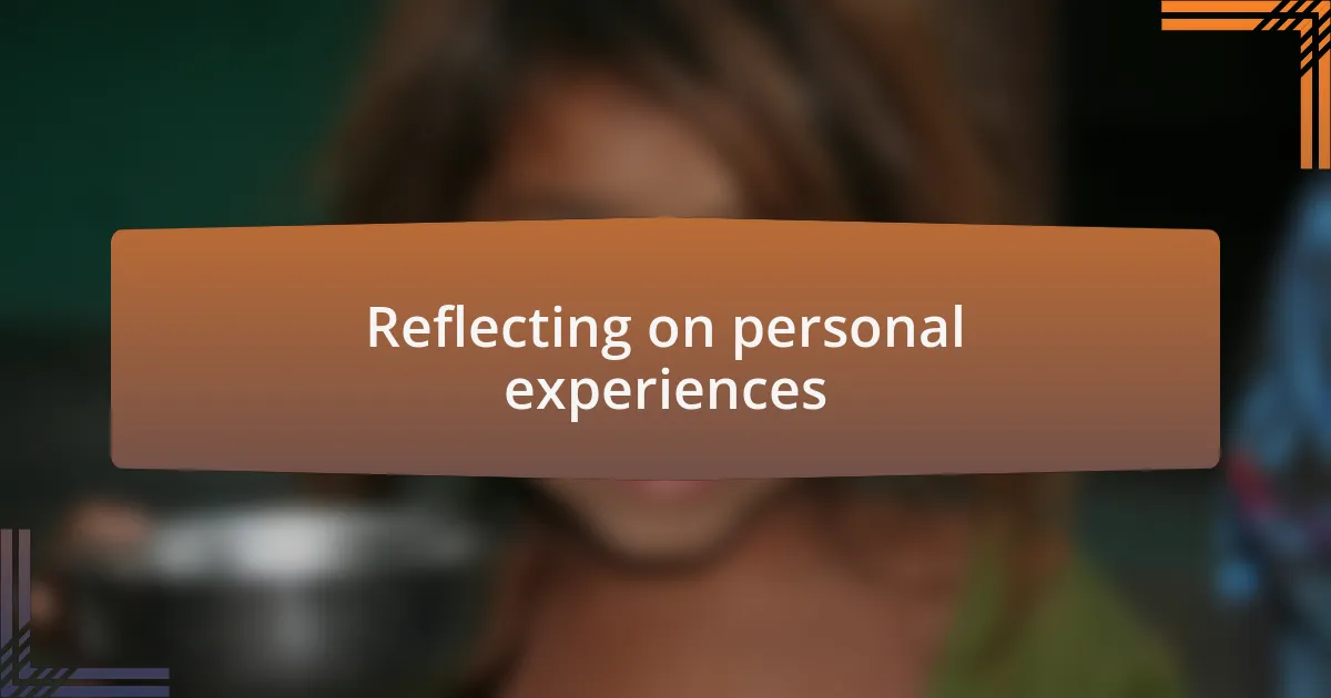 Reflecting on personal experiences