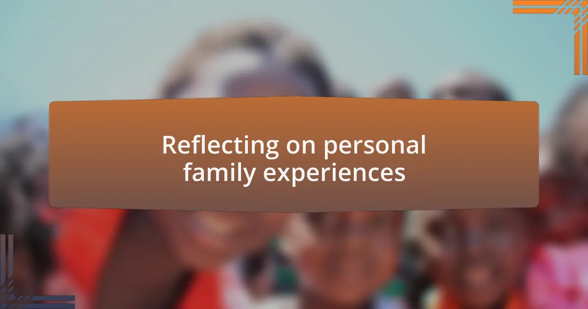 Reflecting on personal family experiences