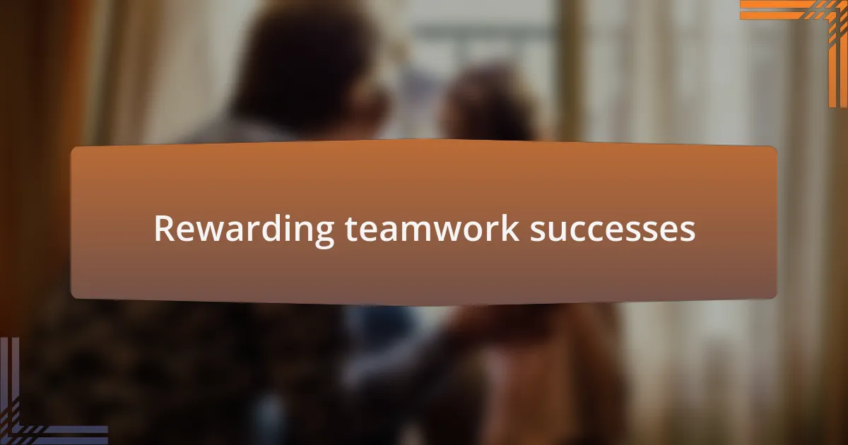 Rewarding teamwork successes