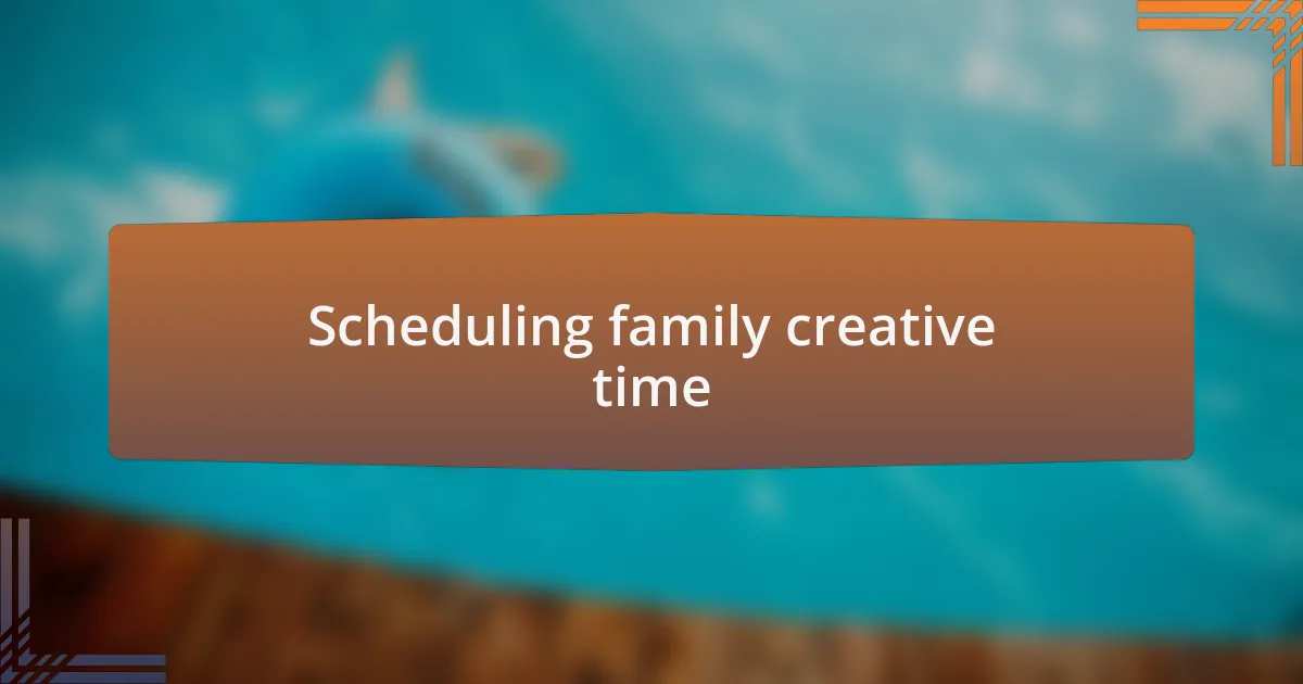 Scheduling family creative time
