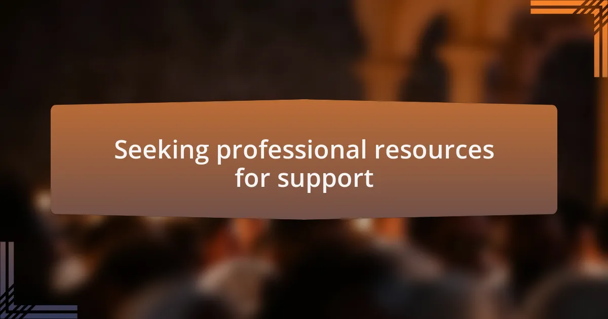 Seeking professional resources for support