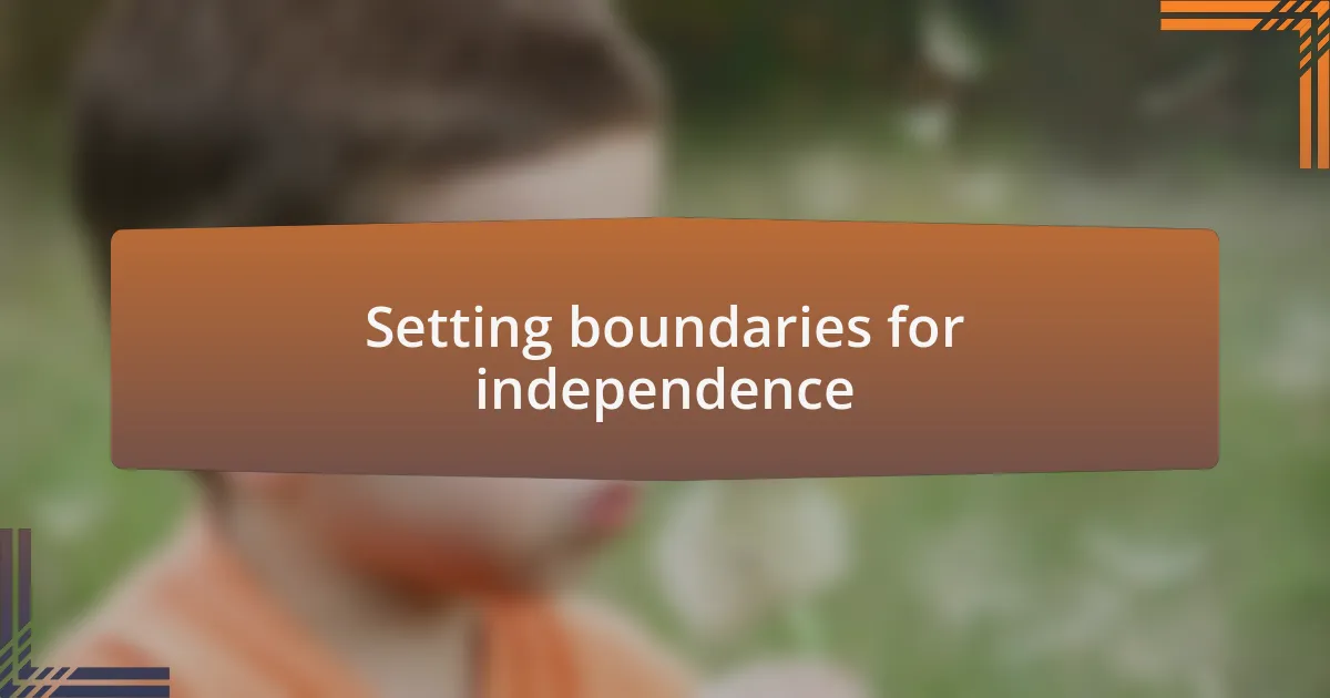 Setting boundaries for independence
