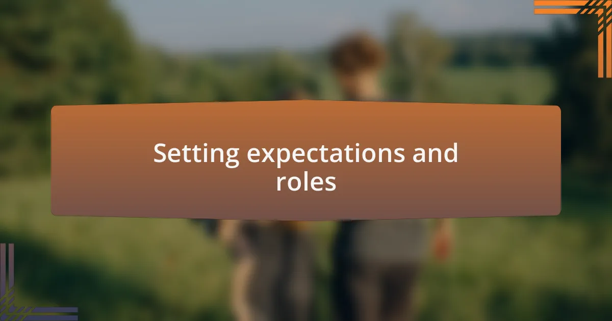 Setting expectations and roles