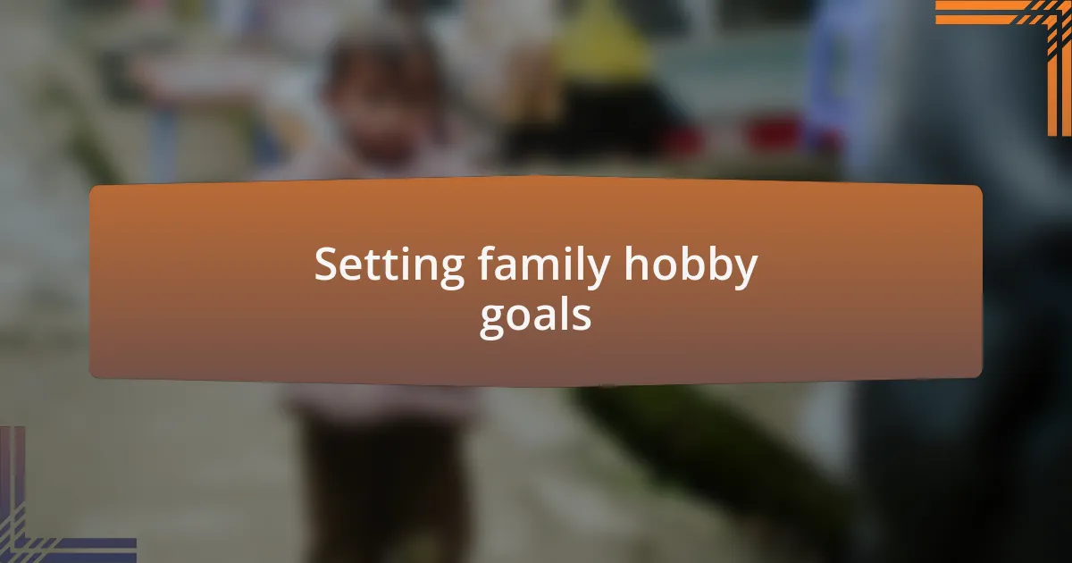 Setting family hobby goals