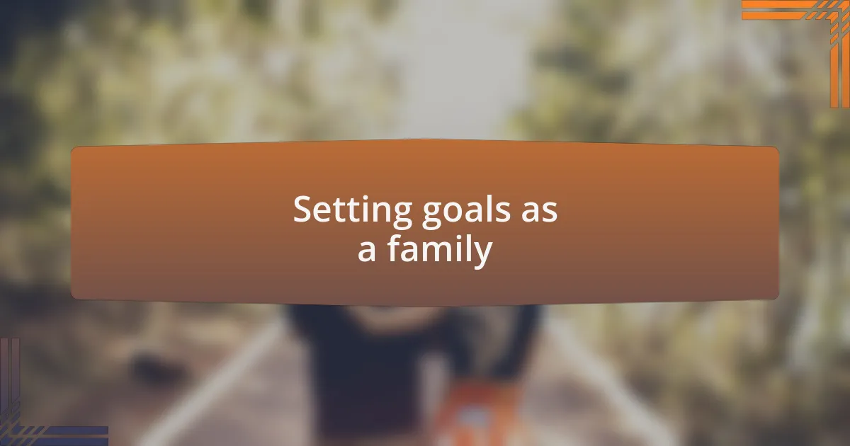 Setting goals as a family