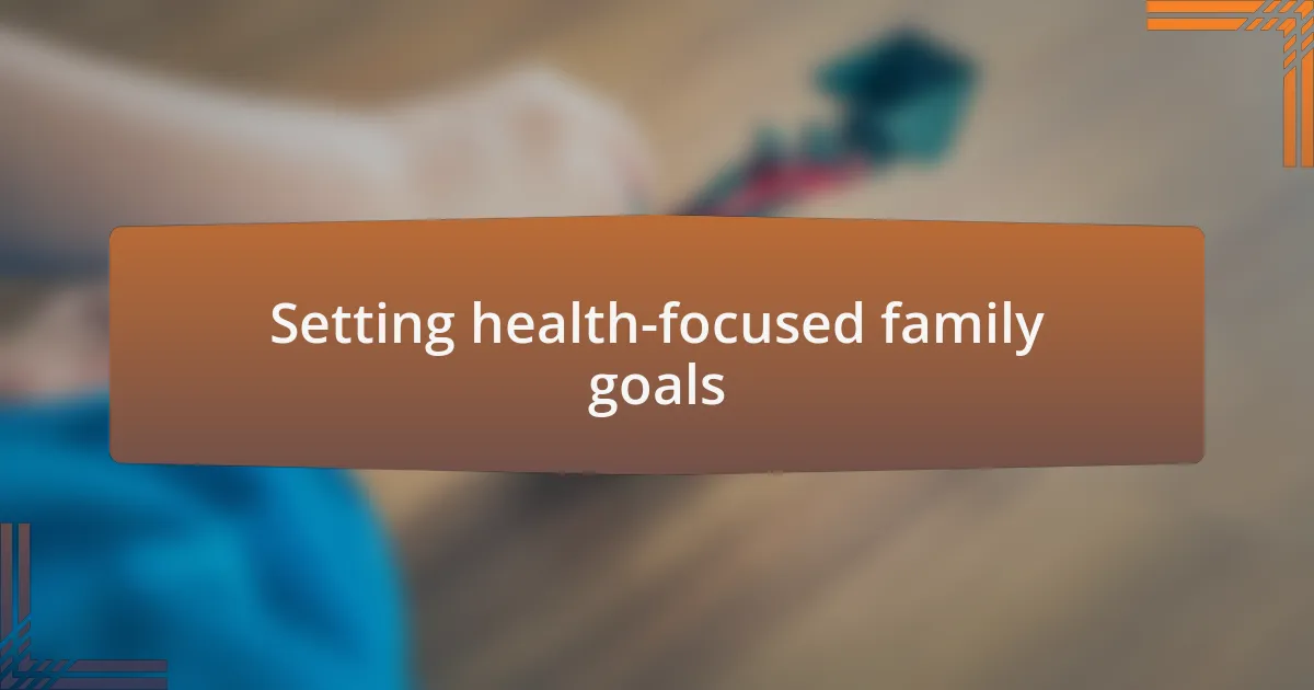 Setting health-focused family goals