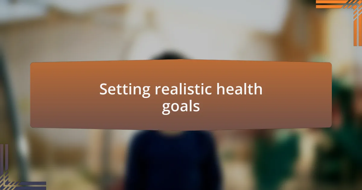 Setting realistic health goals