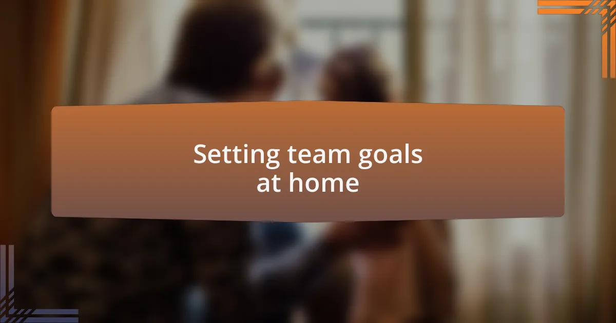 Setting team goals at home