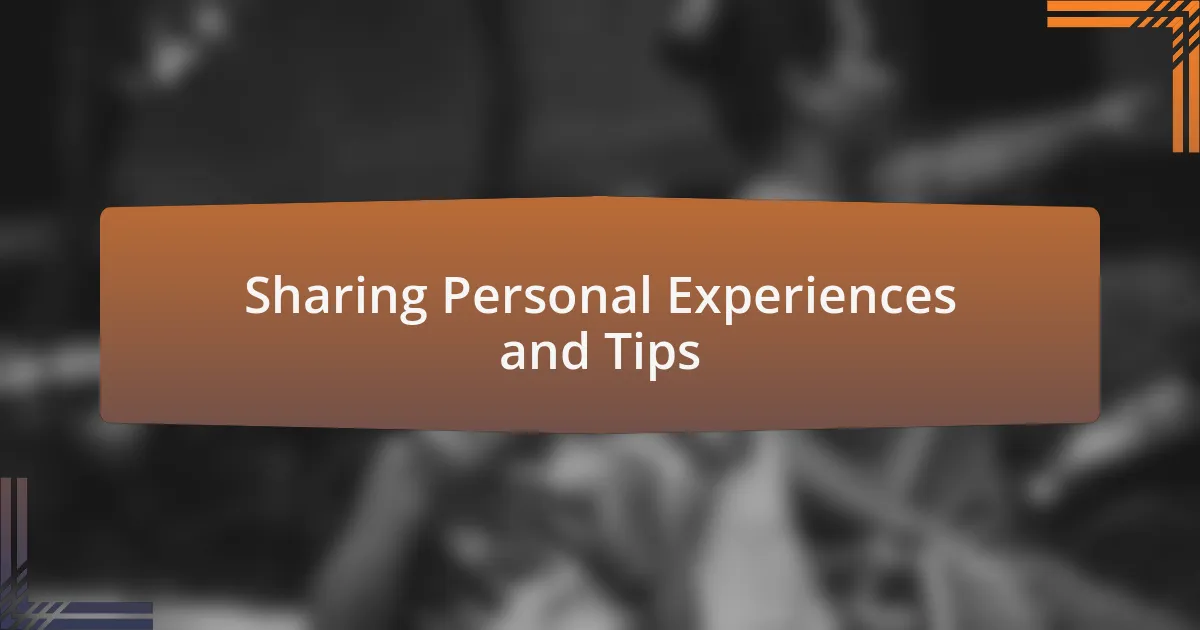 Sharing Personal Experiences and Tips