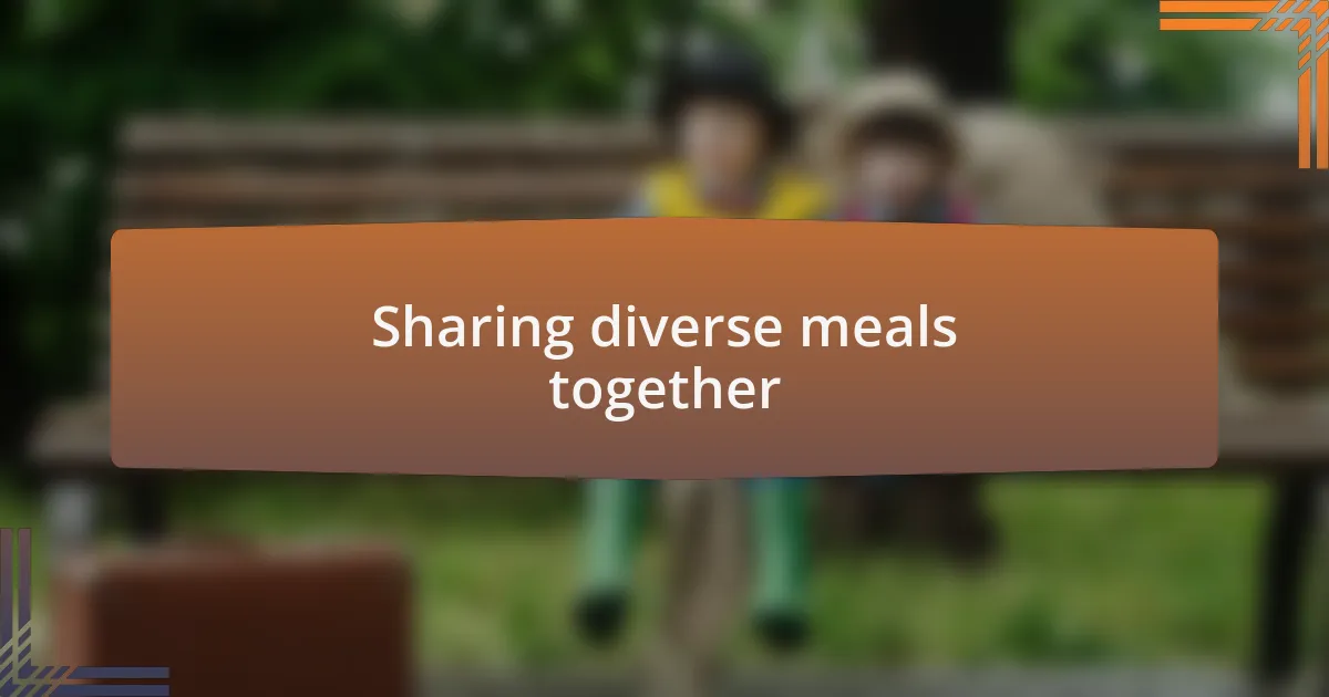 Sharing diverse meals together