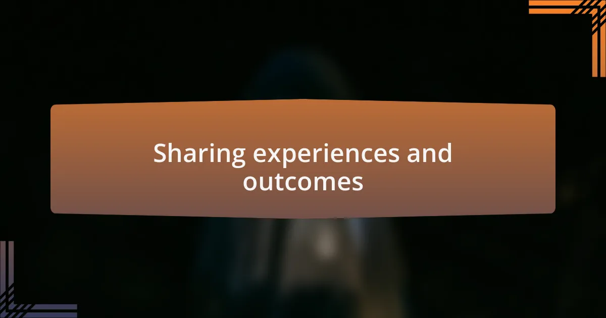 Sharing experiences and outcomes