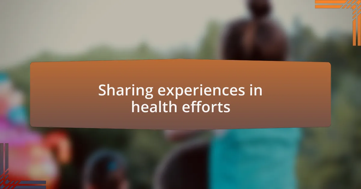 Sharing experiences in health efforts
