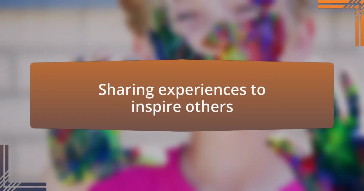 Sharing experiences to inspire others