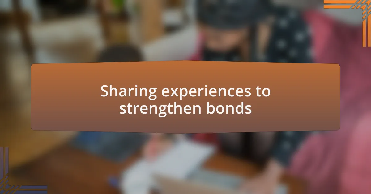 Sharing experiences to strengthen bonds