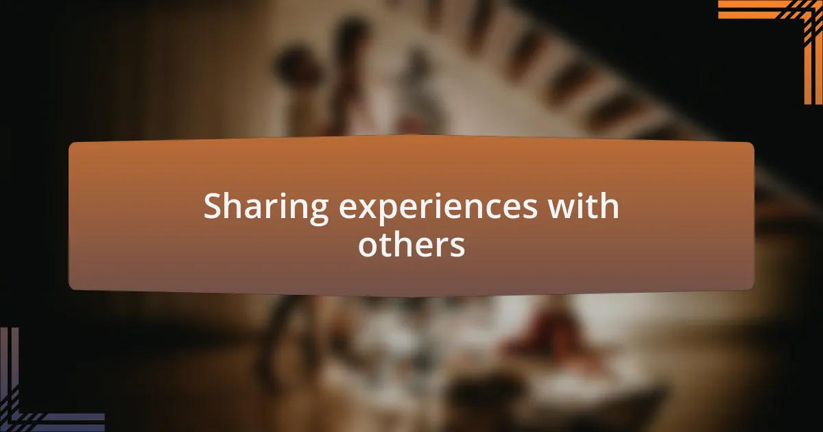 Sharing experiences with others