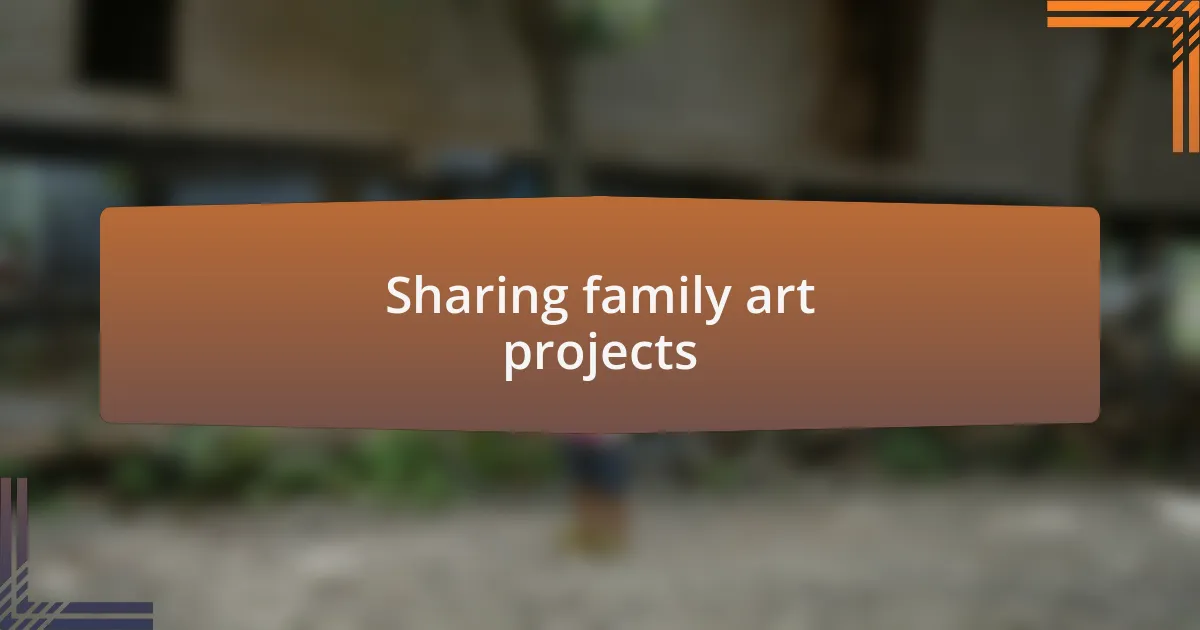 Sharing family art projects
