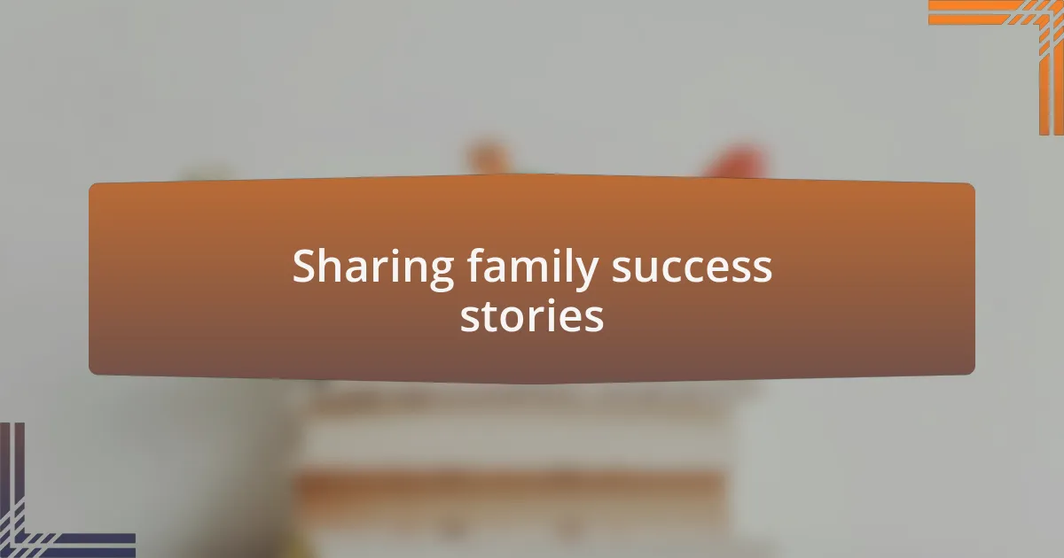Sharing family success stories