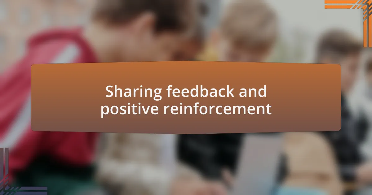 Sharing feedback and positive reinforcement