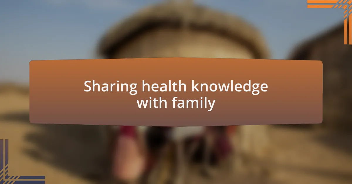 Sharing health knowledge with family