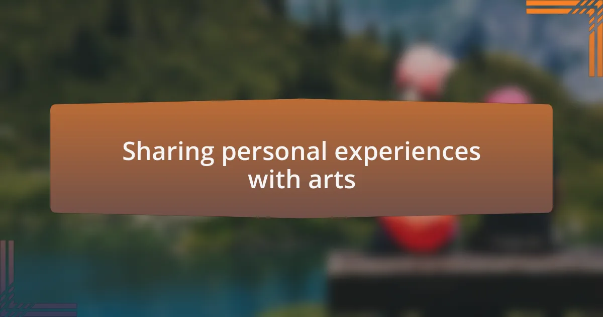 Sharing personal experiences with arts