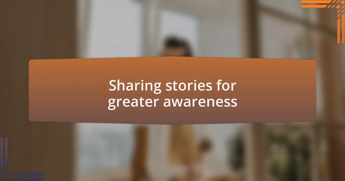 Sharing stories for greater awareness
