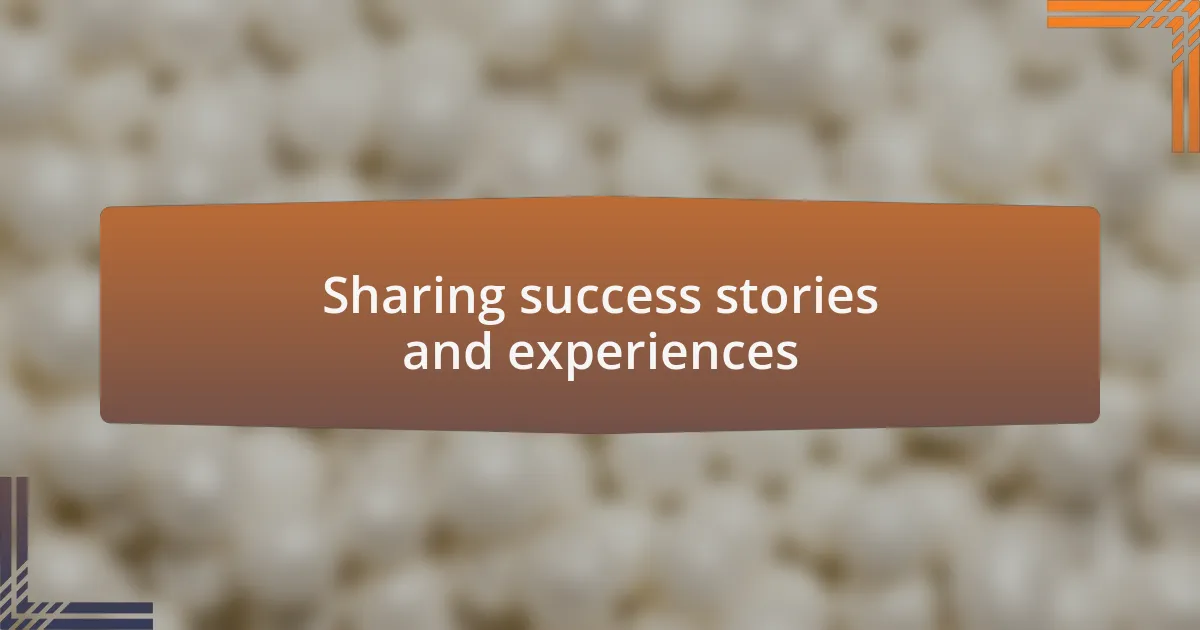 Sharing success stories and experiences