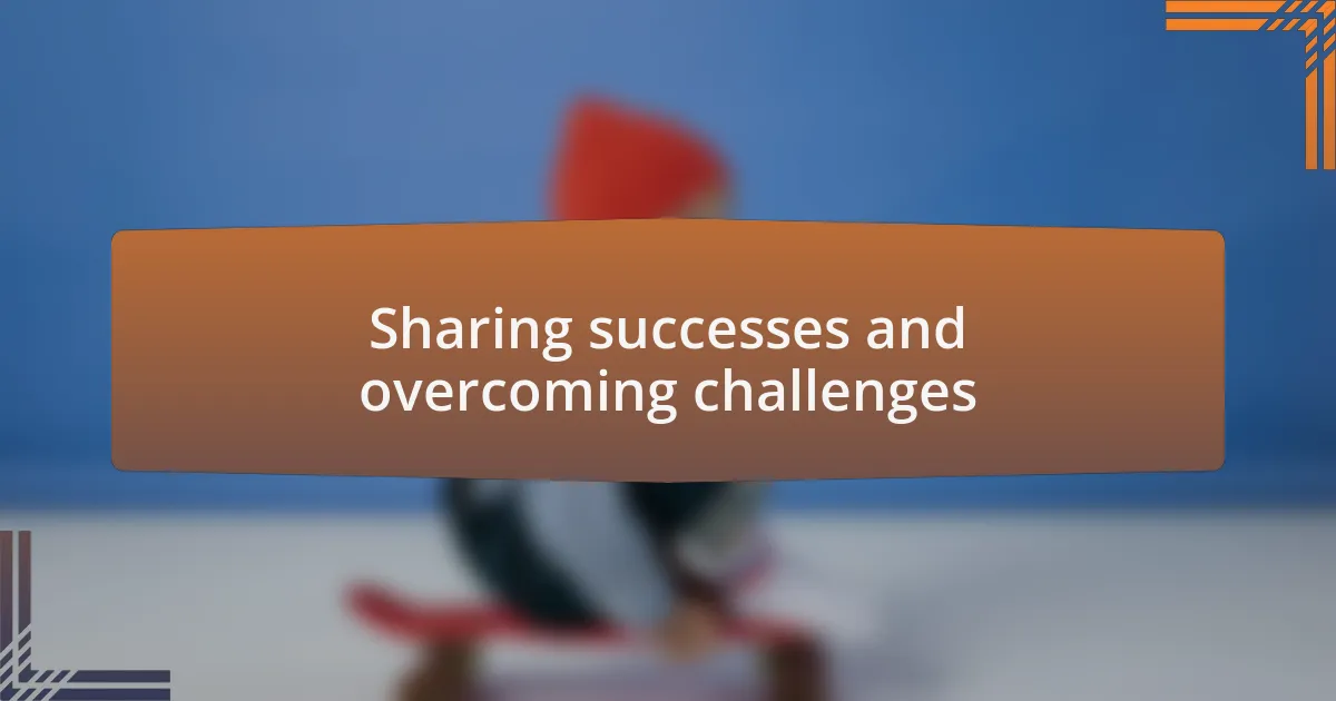 Sharing successes and overcoming challenges