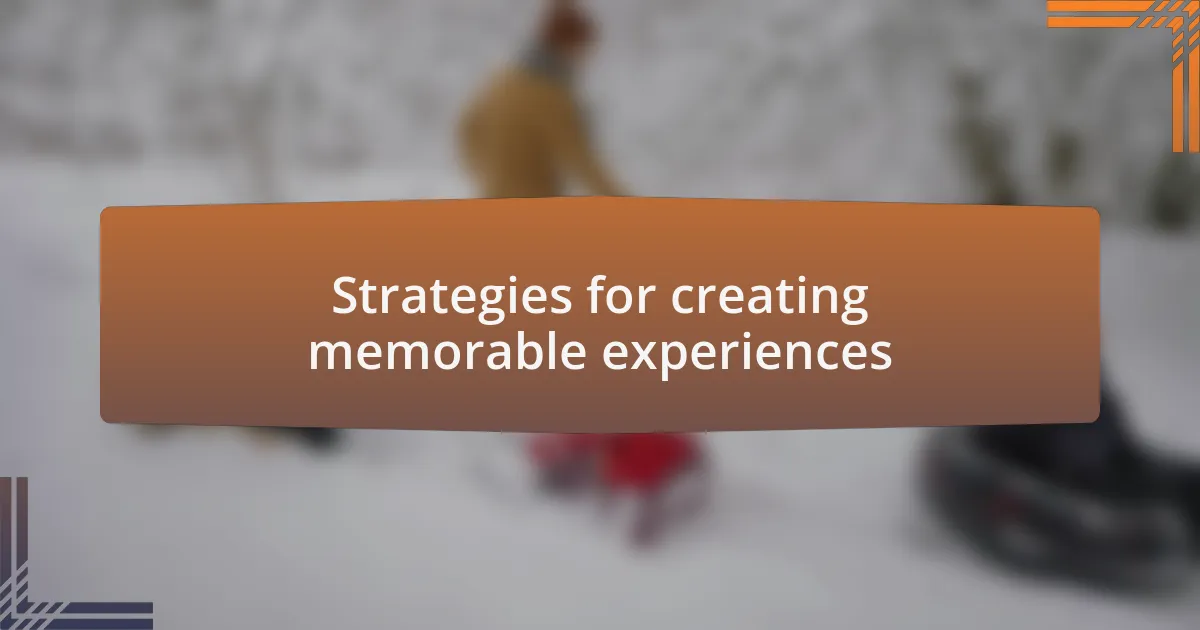 Strategies for creating memorable experiences