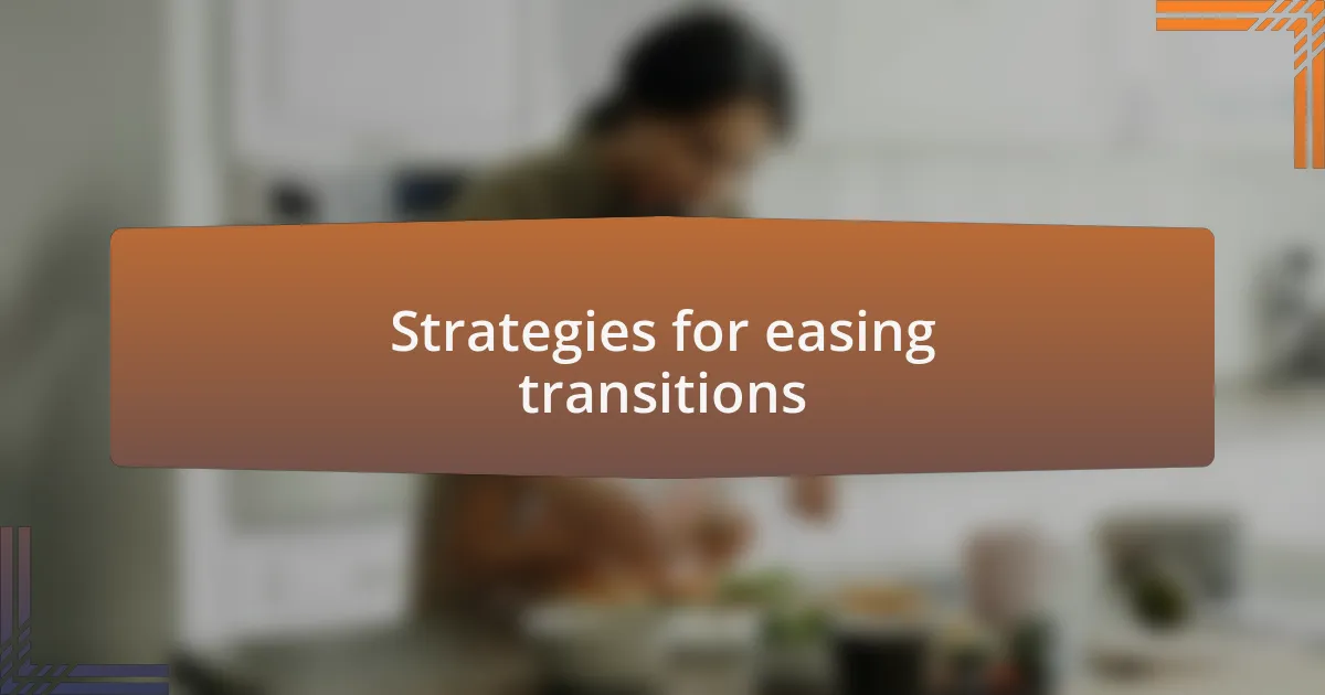 Strategies for easing transitions