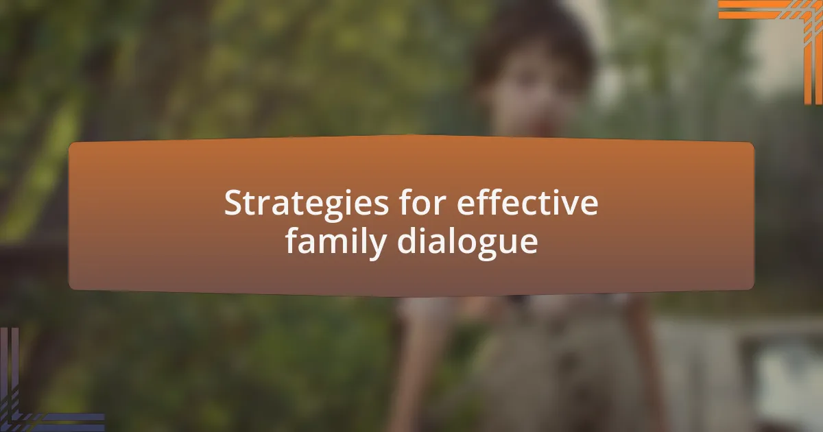 Strategies for effective family dialogue