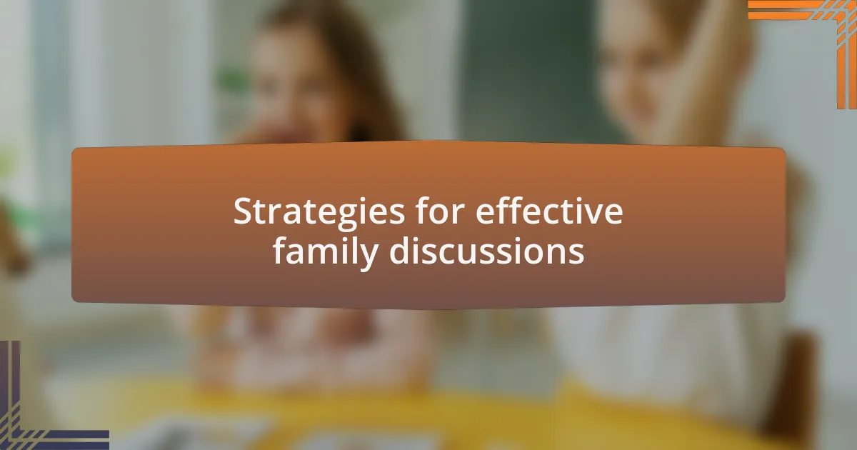 Strategies for effective family discussions