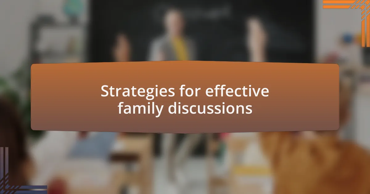 Strategies for effective family discussions