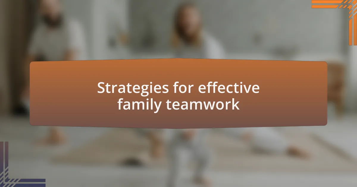 Strategies for effective family teamwork