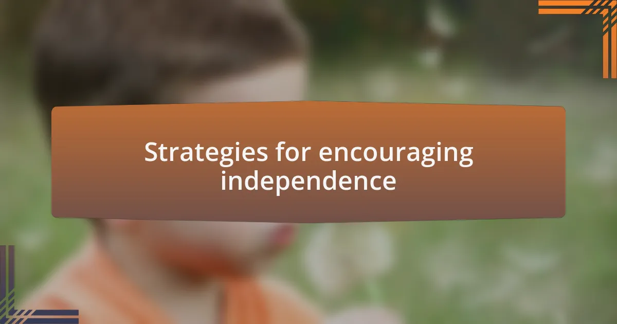 Strategies for encouraging independence